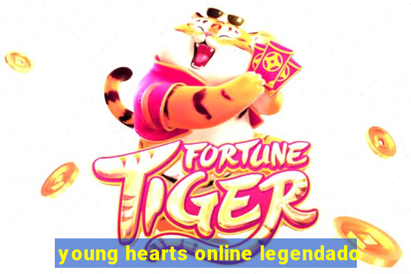 young hearts online legendado